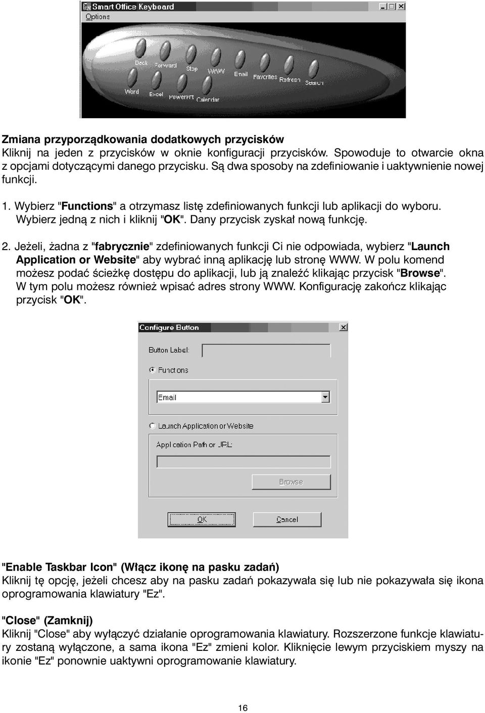 Dany przycisk zyska³ now¹ funkcjê. 2. Je eli, adna z "fabrycznie" zdefiniowanych funkcji Ci nie odpowiada, wybierz "Launch Application or Website" aby wybraæ inn¹ aplikacjê lub stronê WWW.