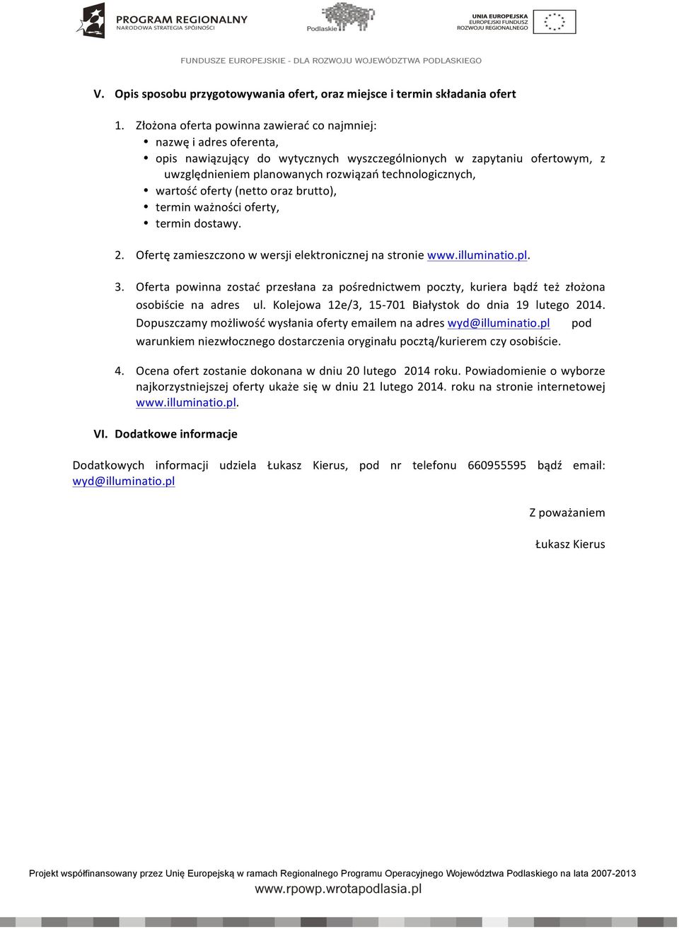 wartość oferty (netto oraz brutto), termin ważności oferty, termin dostawy. 2. Ofertę zamieszczono w wersji elektronicznej na stronie www.illuminatio.pl. 3.