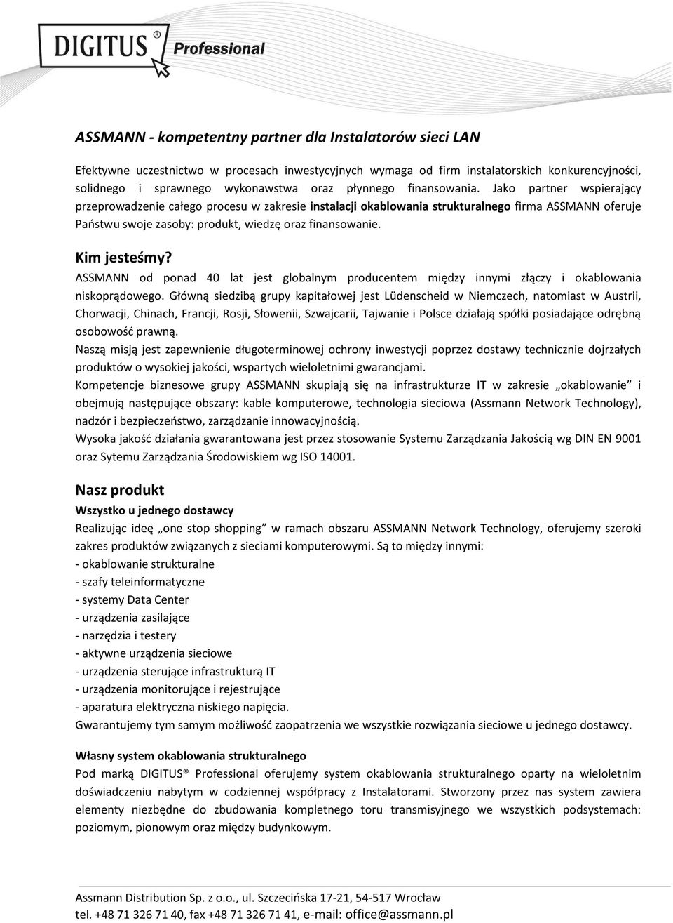 Jako partner wspierający przeprowadzenie całego procesu w zakresie instalacji okablowania strukturalnego firma ASSMANN oferuje Państwu swoje zasoby: produkt, wiedzę oraz finansowanie. Kim jesteśmy?
