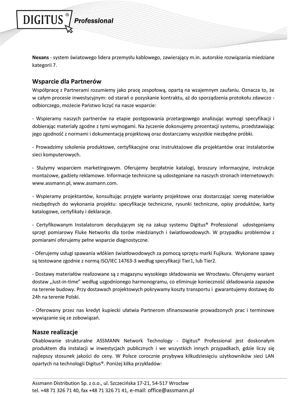 Oznacza to, że w całym procesie inwestycyjnym: od starań o pozyskanie kontraktu, aż do sporządzenia protokołu zdawczo - odbiorczego, możecie Państwo liczyć na nasze wsparcie: - Wspieramy naszych