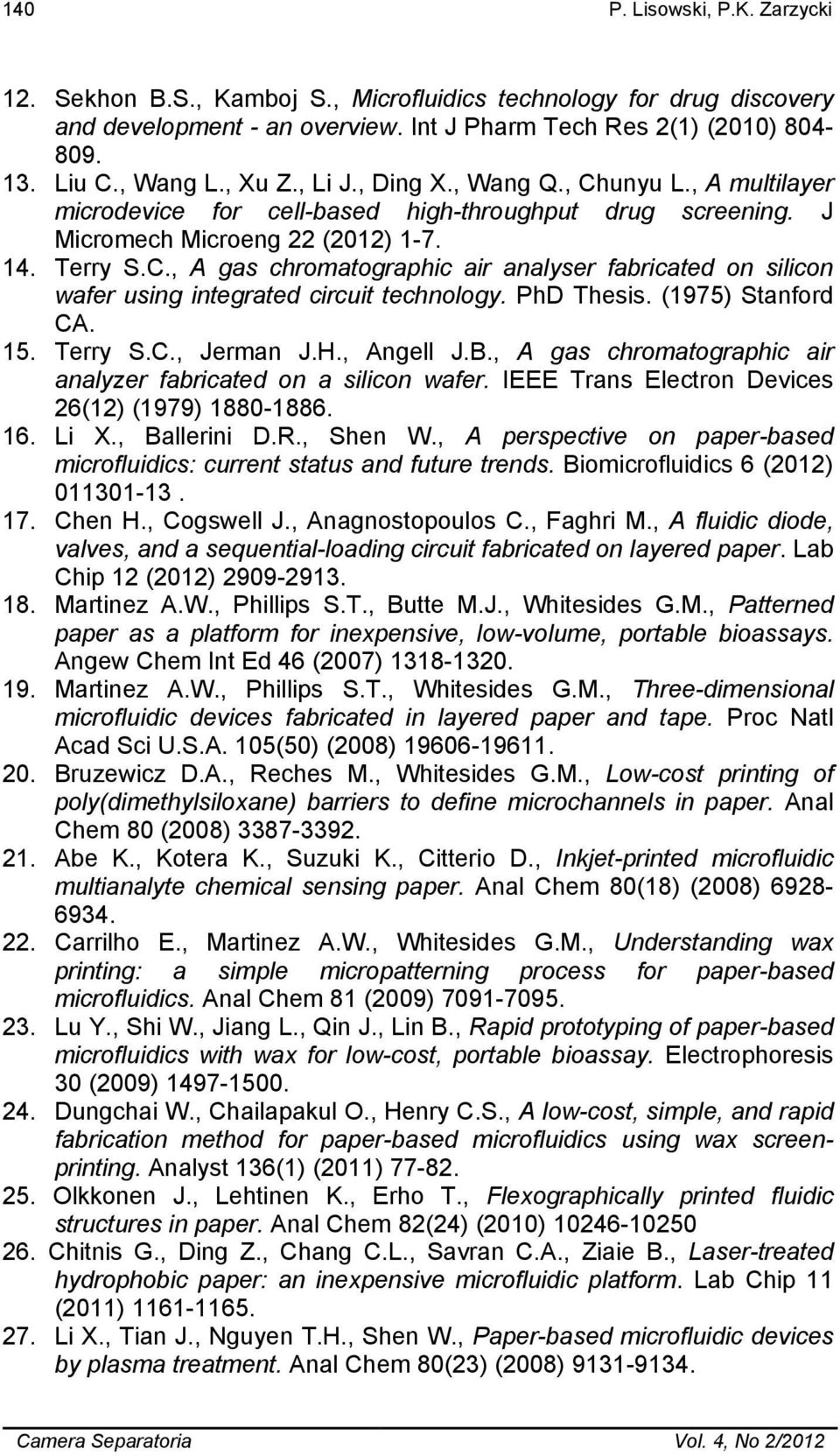 PhD Thesis. (1975) Stanford CA. 15. Terry S.C., Jerman J.H., Angell J.B., A gas chromatographic air analyzer fabricated on a silicon wafer. IEEE Trans Electron Devices 26(12) (1979) 1880-1886. 16.