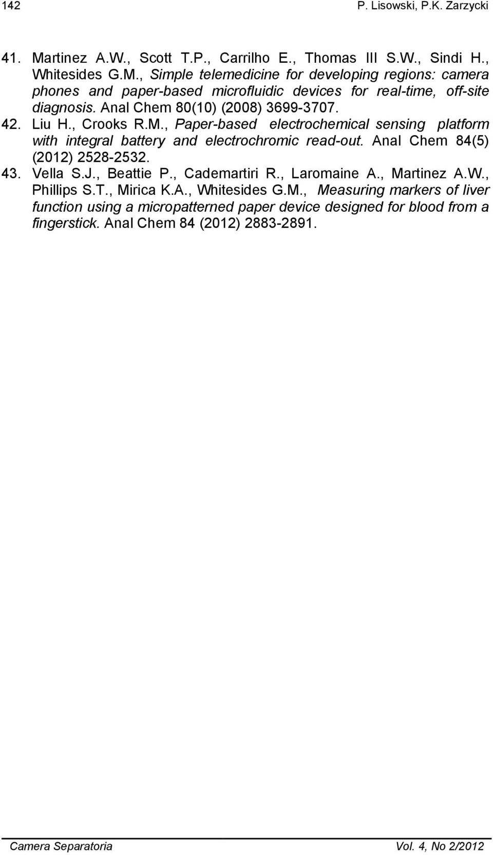 Anal Chem 84(5) (2012) 2528-2532. 43. Vella S.J., Beattie P., Cademartiri R., Laromaine A., Ma