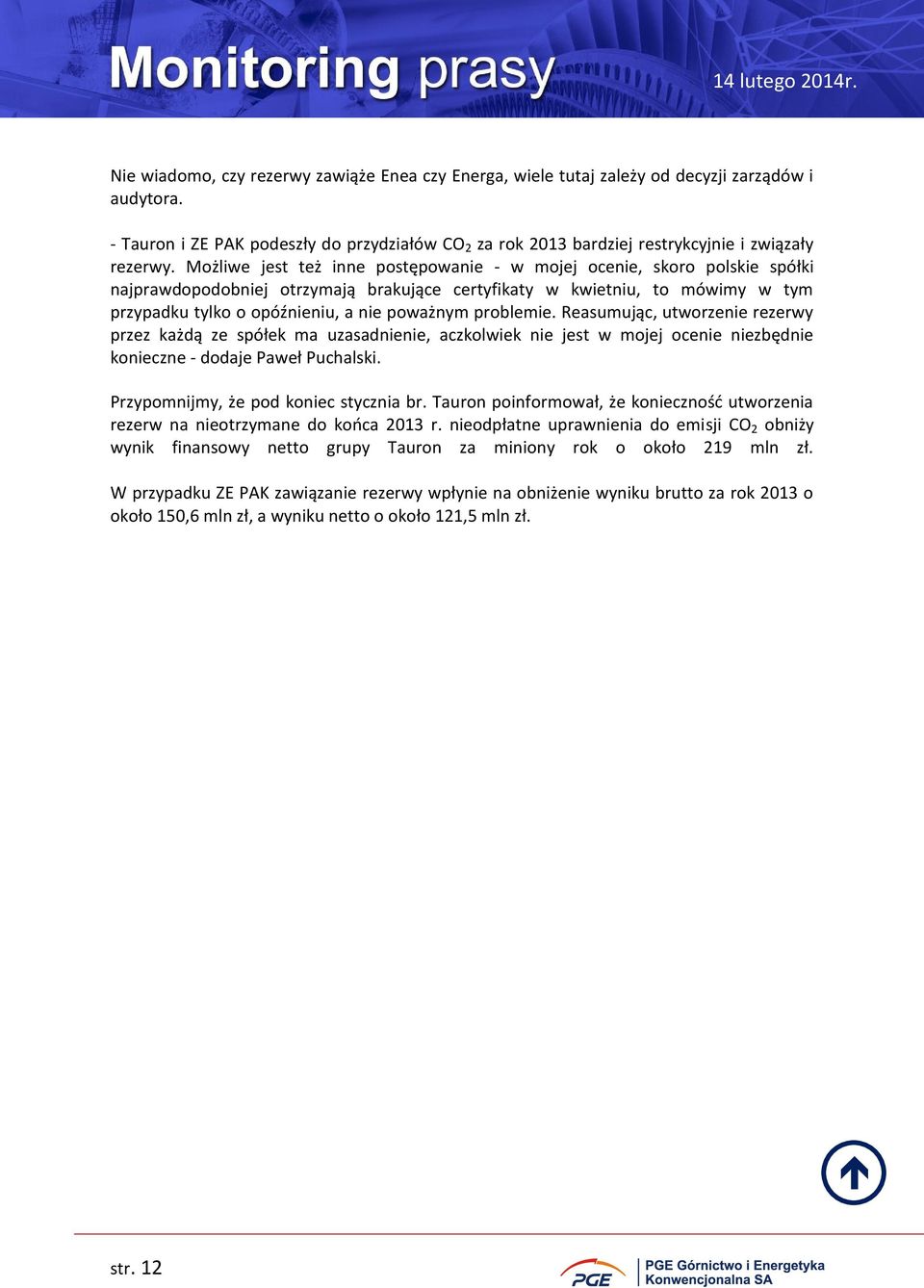 Możliwe jest też inne postępowanie - w mojej ocenie, skoro polskie spółki najprawdopodobniej otrzymają brakujące certyfikaty w kwietniu, to mówimy w tym przypadku tylko o opóźnieniu, a nie poważnym