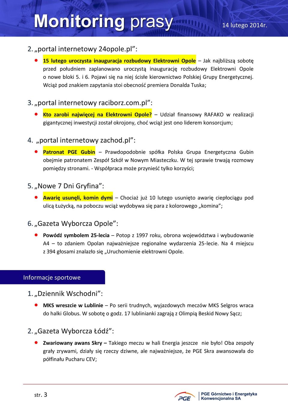Pojawi się na niej ścisłe kierownictwo Polskiej Grupy Energetycznej. Wciąż pod znakiem zapytania stoi obecność premiera Donalda Tuska; 3. portal internetowy raciborz.com.