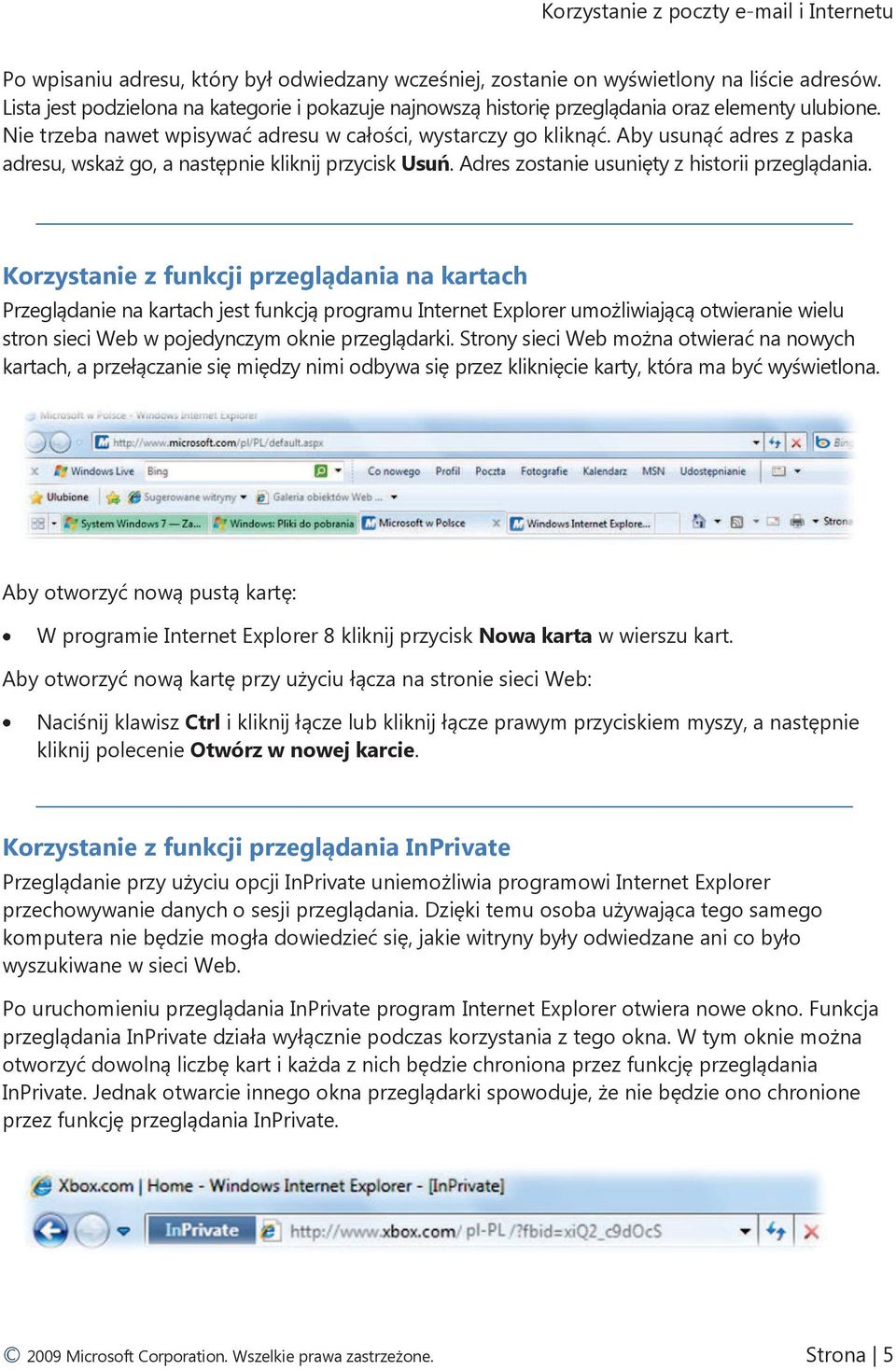 Korzystanie z funkcji przeglądania na kartach Przeglądanie na kartach jest funkcją programu Internet Explorer umożliwiającą otwieranie wielu stron sieci Web w pojedynczym oknie przeglądarki.