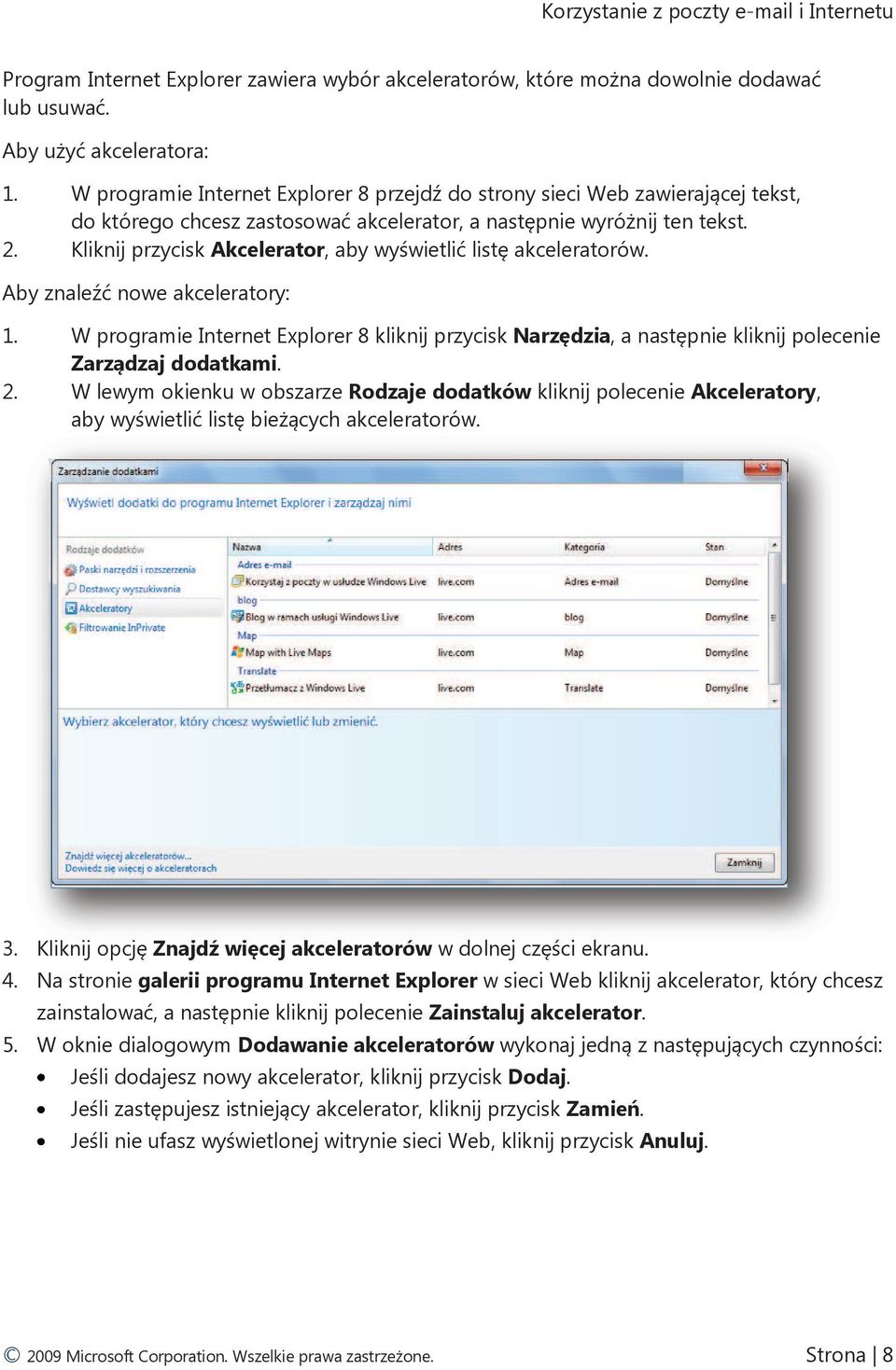 Kliknij przycisk Akcelerator, aby wyświetlić listę akceleratorów. Aby znaleźć nowe akceleratory: 1.