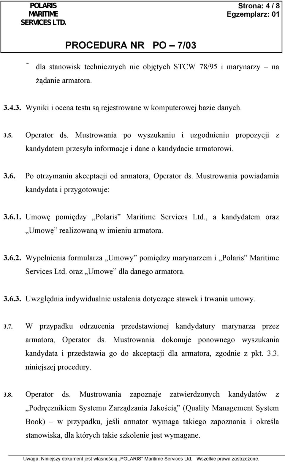 Mustrowania powiadamia kandydata i przygotowuje: 3.6.1. Umowę pomiędzy Polaris Maritime Services Ltd., a kandydatem oraz Umowę realizowaną w imieniu armatora. 3.6.2.
