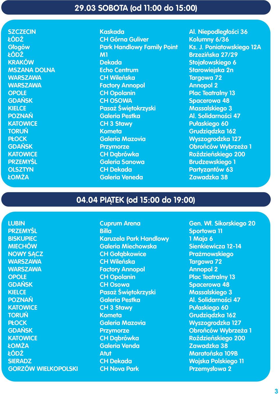 Poniatowskiego 12A Brzezińska 27/29 Stojałowskiego 6 Starowiejska 2n Targowa 72 Annopol 2 Plac Teatralny 13 Spacerowa 48 Massalskiego 3 Al.