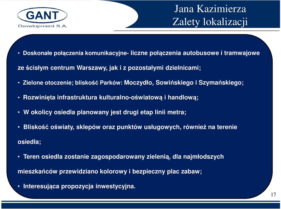 handlową; W okolicy osiedla planowany jest drugi etap linii metra; Bliskość oświaty, sklepów oraz punktów usługowych, również na terenie osiedla; Teren