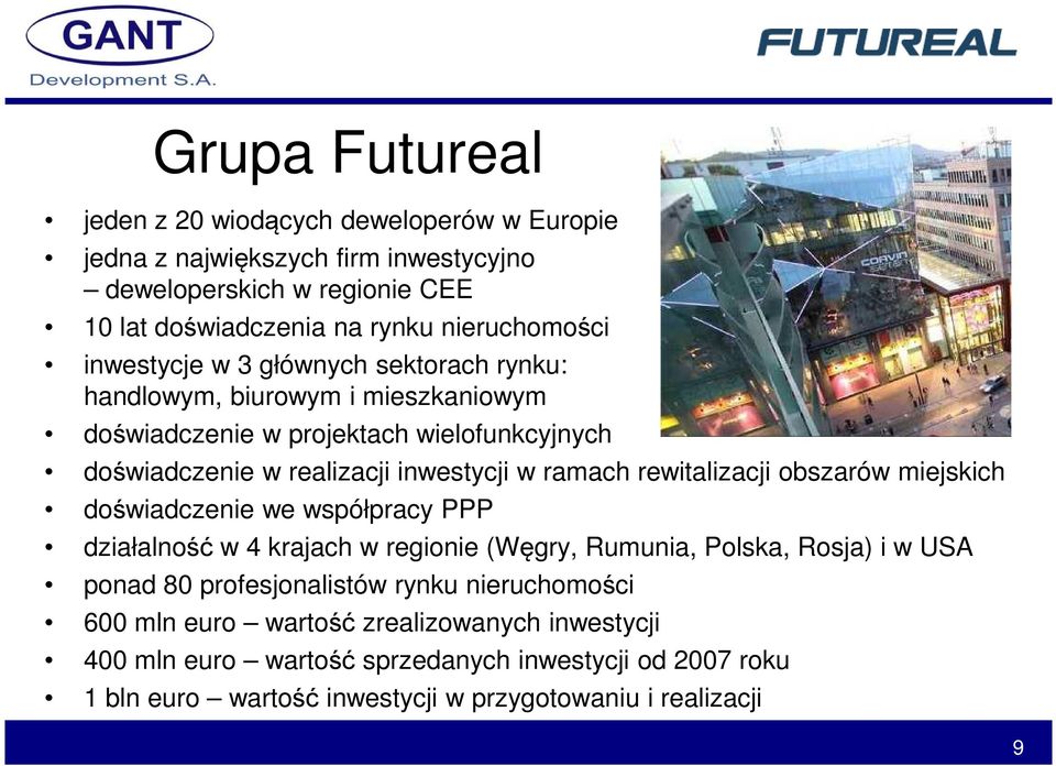 rewitalizacji obszarów miejskich doświadczenie we współpracy PPP działalność w 4 krajach w regionie (Węgry, Rumunia, Polska, Rosja) i w USA ponad 80 profesjonalistów rynku