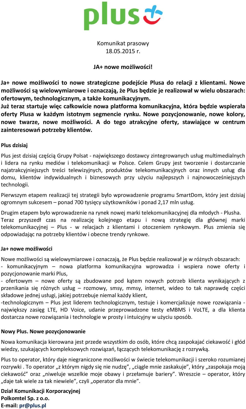 Już teraz startuje więc całkowicie nowa platforma komunikacyjna, która będzie wspierała oferty Plusa w każdym istotnym segmencie rynku. Nowe pozycjonowanie, nowe kolory, nowe twarze, nowe możliwości.