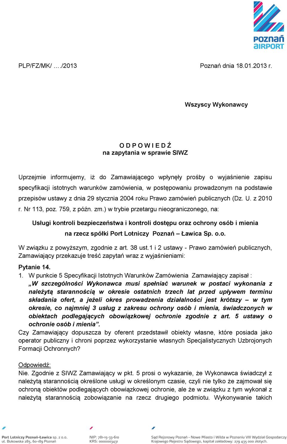 postępowaniu prowadzonym na podstawie przepisów ustawy z dnia 29 stycznia 2004 roku Prawo zamówień publicznych (Dz. U. z 2010 r. Nr 113, poz. 759, z późn. zm.