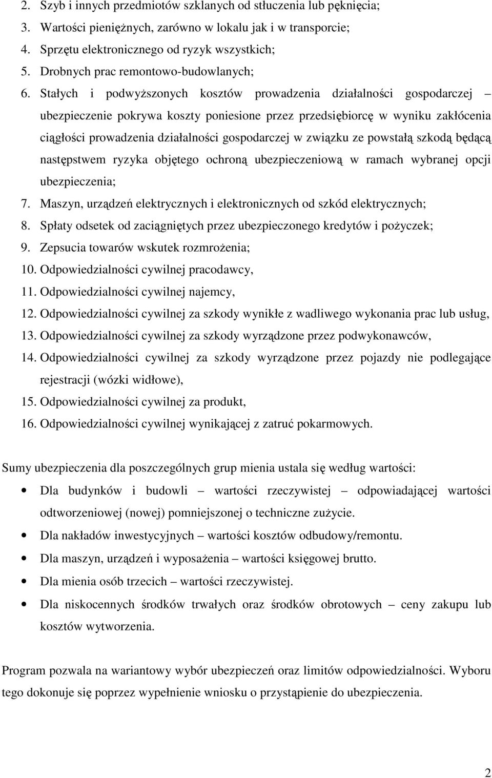 Stałych i podwyŝszonych kosztów prowadzenia działalności gospodarczej ubezpieczenie pokrywa koszty poniesione przez przedsiębiorcę w wyniku zakłócenia ciągłości prowadzenia działalności gospodarczej