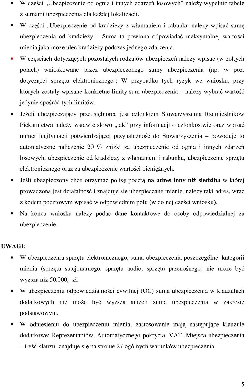 zdarzenia. W częściach dotyczących pozostałych rodzajów ubezpieczeń naleŝy wpisać (w Ŝółtych polach) wnioskowane przez ubezpieczonego sumy ubezpieczenia (np. w poz.