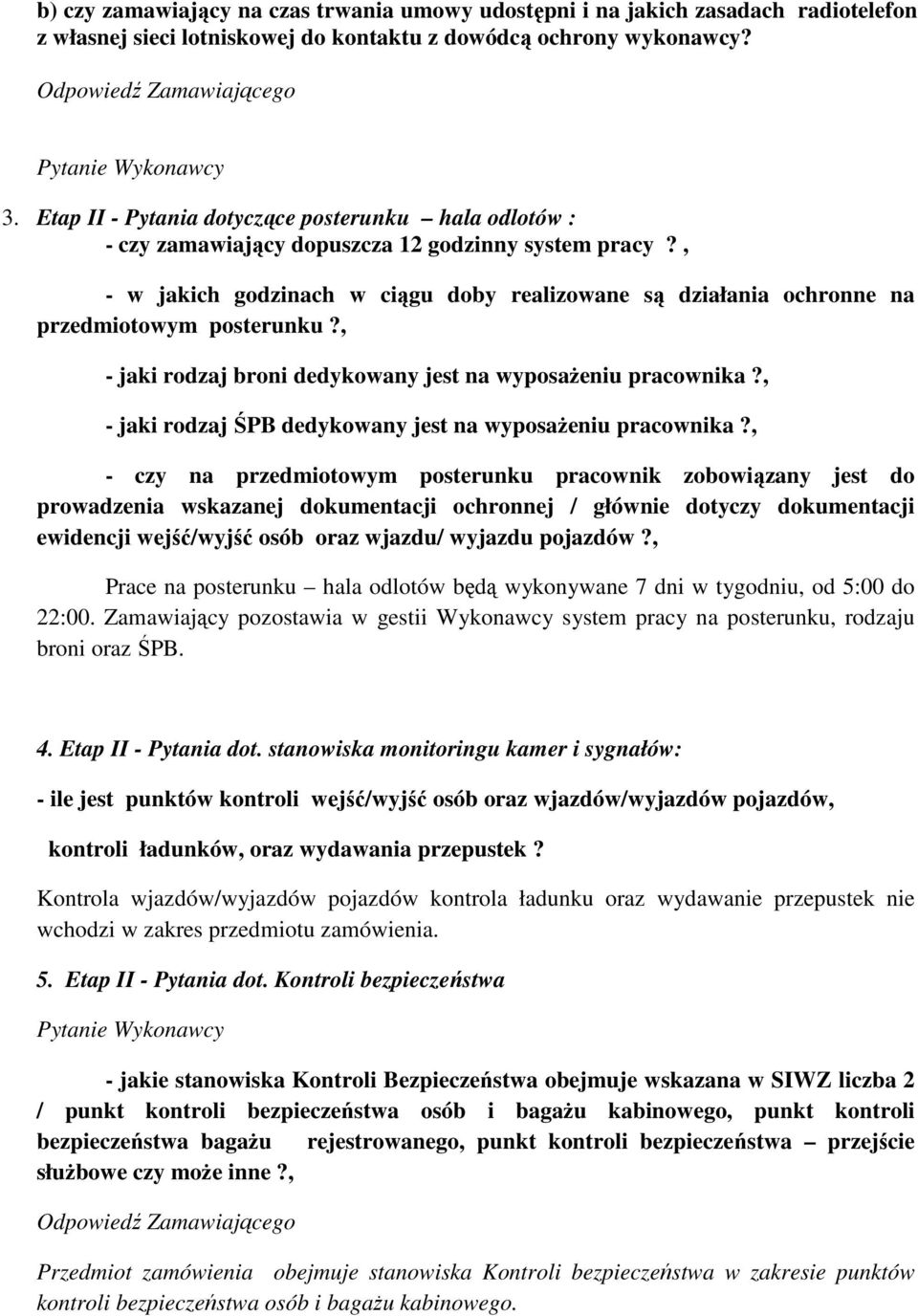 , - w jakich godzinach w ciągu doby realizowane są działania ochronne na przedmiotowym posterunku?, - jaki rodzaj broni dedykowany jest na wyposażeniu pracownika?