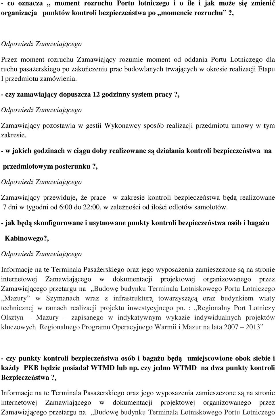 - czy zamawiający dopuszcza 12 godzinny system pracy?, Zamawiający pozostawia w gestii Wykonawcy sposób realizacji przedmiotu umowy w tym zakresie.