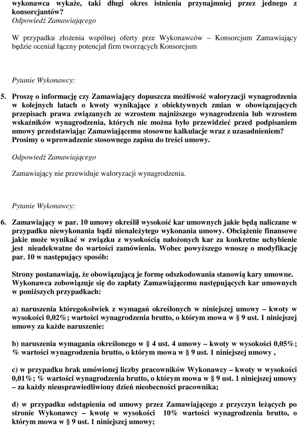 Proszę o informację czy Zamawiający dopuszcza możliwość waloryzacji wynagrodzenia w kolejnych latach o kwoty wynikające z obiektywnych zmian w obowiązujących przepisach prawa związanych ze wzrostem