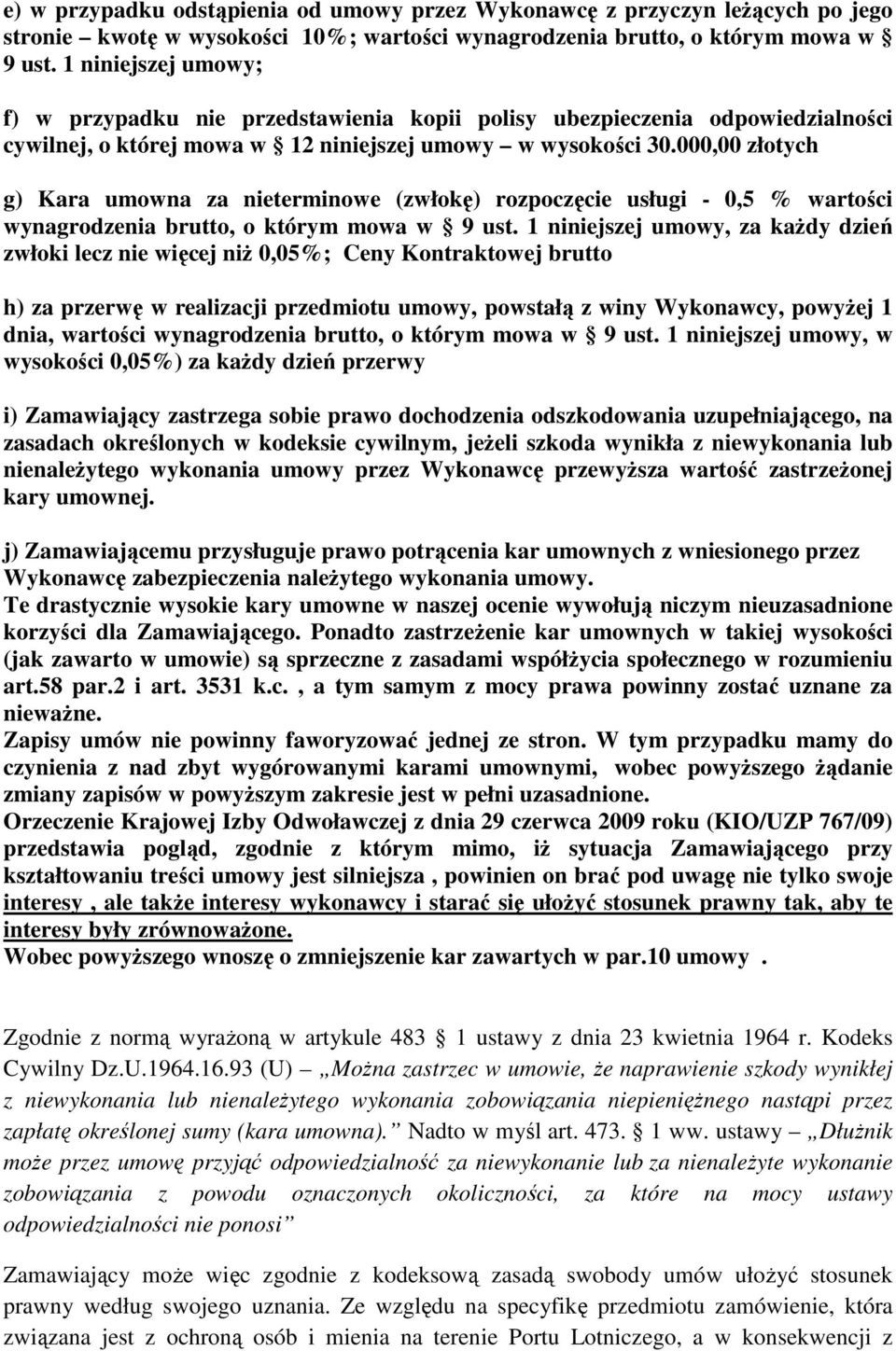 000,00 złotych g) Kara umowna za nieterminowe (zwłokę) rozpoczęcie usługi - 0,5 % wartości wynagrodzenia brutto, o którym mowa w 9 ust.