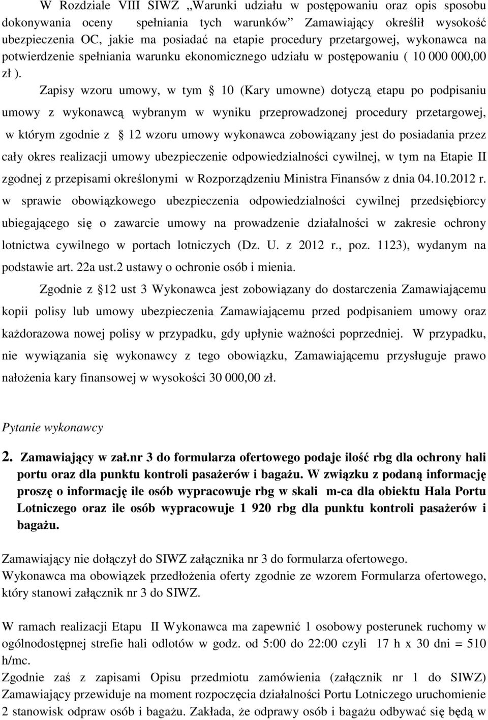 Zapisy wzoru umowy, w tym 10 (Kary umowne) dotyczą etapu po podpisaniu umowy z wykonawcą wybranym w wyniku przeprowadzonej procedury przetargowej, w którym zgodnie z 12 wzoru umowy wykonawca