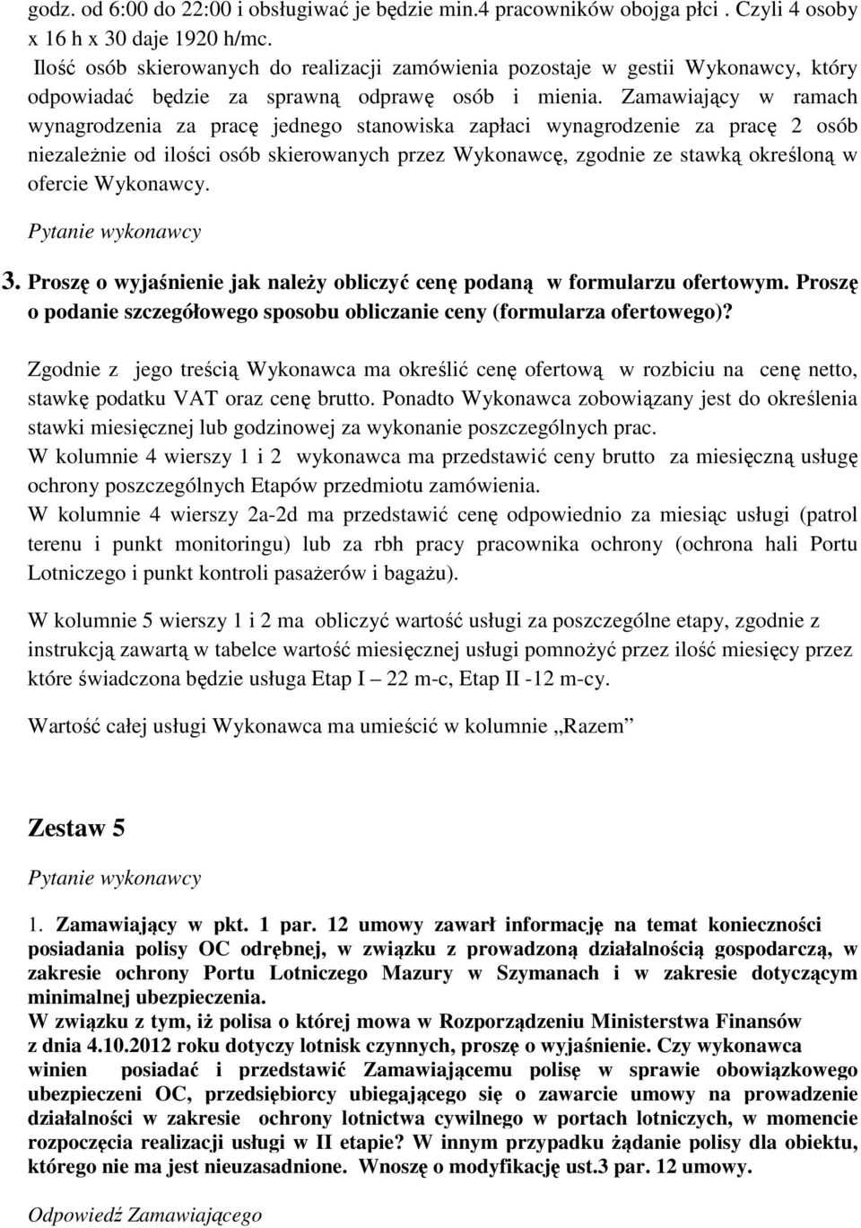 Zamawiający w ramach wynagrodzenia za pracę jednego stanowiska zapłaci wynagrodzenie za pracę 2 osób niezależnie od ilości osób skierowanych przez Wykonawcę, zgodnie ze stawką określoną w ofercie