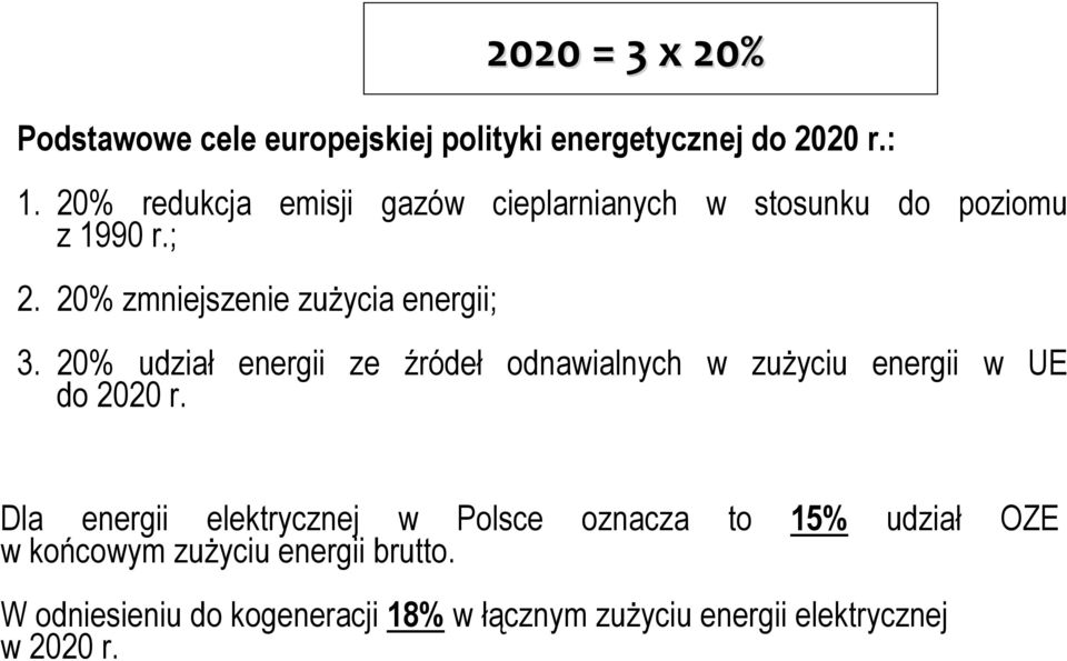 20% zmniejszenie zużycia energii; 3. 20% udział energii ze źródeł odnawialnych w zużyciu energii w UE do 2020 r.