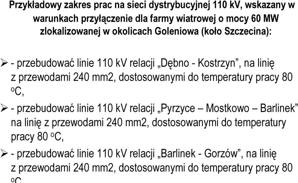 temperatury pracy 80 o C, - przebudować linie 110 kv relacji Pyrzyce Mostkowo Barlinek na linię z przewodami 240 mm2, dostosowanymi do