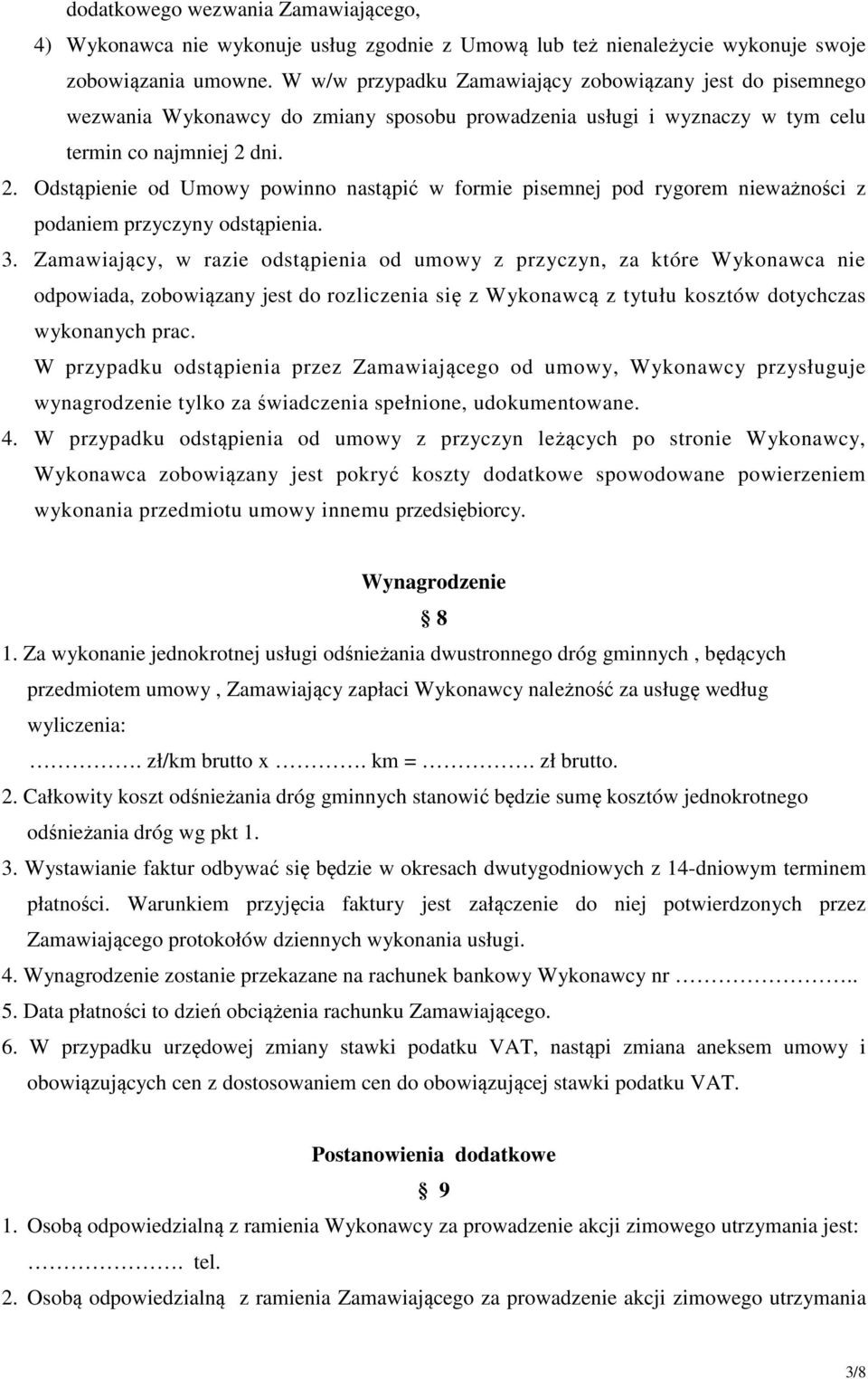 dni. 2. Odstąpienie od Umowy powinno nastąpić w formie pisemnej pod rygorem nieważności z podaniem przyczyny odstąpienia. 3.