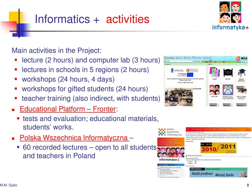 training (also indirect, with students) Educational Platform Fronter: tests and evaluation; educational materials,