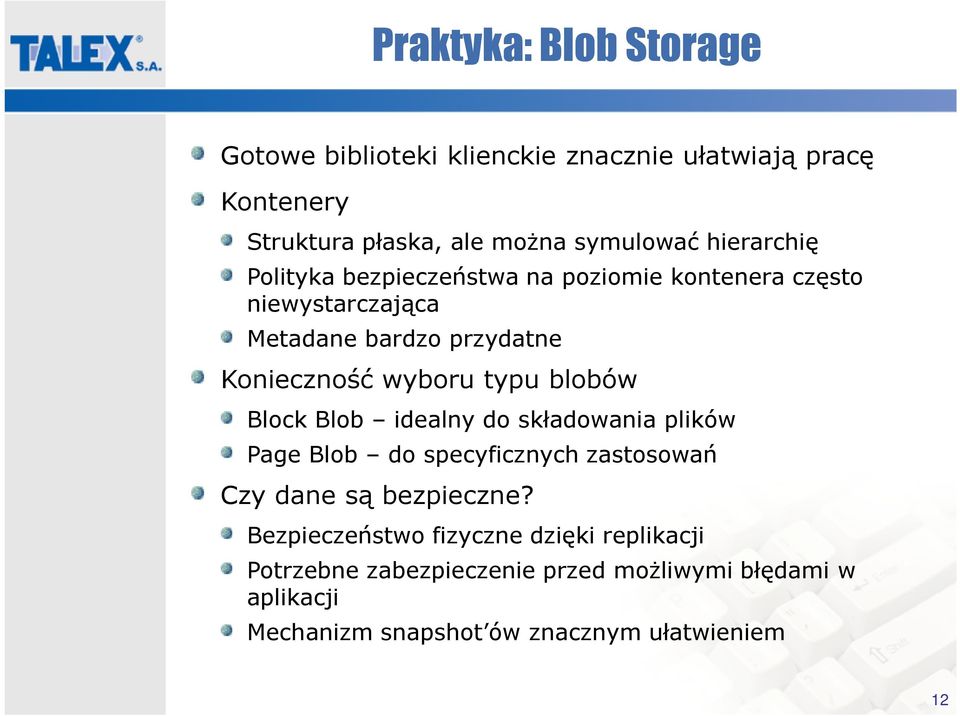 typu blobów Block Blob idealny do składowania plików Page Blob do specyficznych zastosowań Czy dane są bezpieczne?