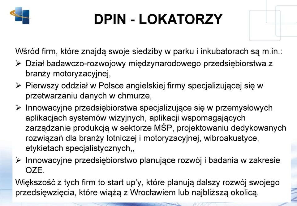 : Dział badawczo-rozwojowy międzynarodowego przedsiębiorstwa z branży motoryzacyjnej, Pierwszy oddział w Polsce angielskiej firmy specjalizującej się w przetwarzaniu danych w chmurze,