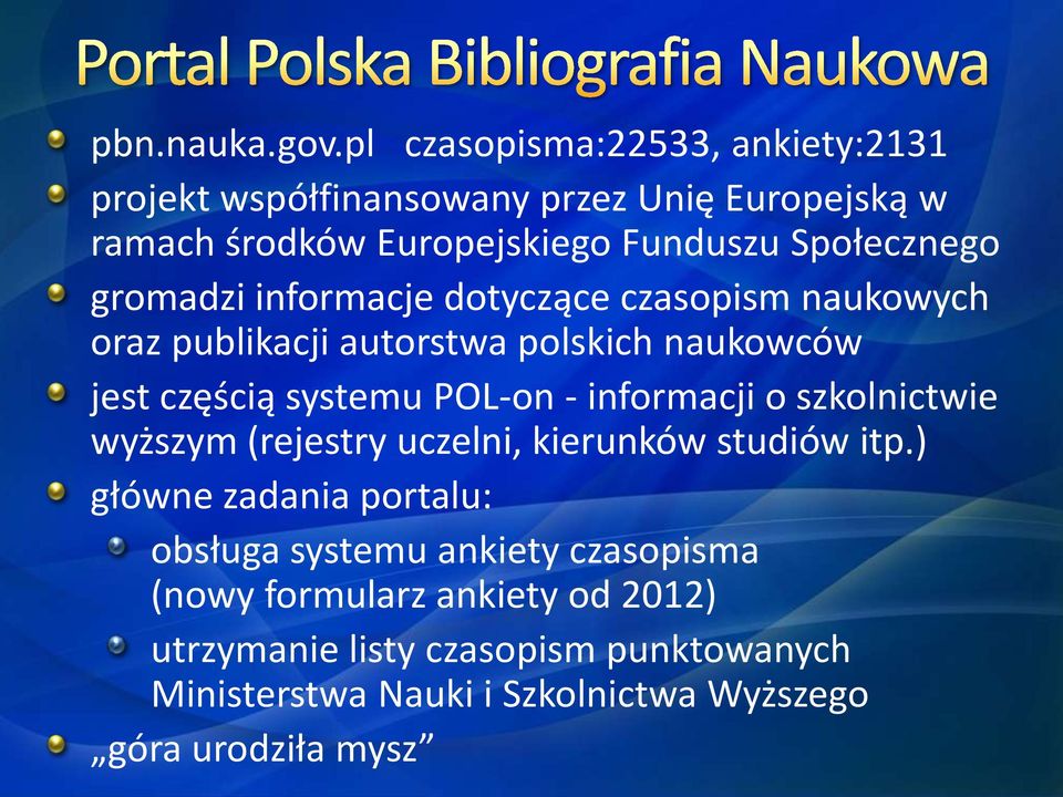 gromadzi informacje dotyczące czasopism naukowych oraz publikacji autorstwa polskich naukowców jest częścią systemu POL-on - informacji