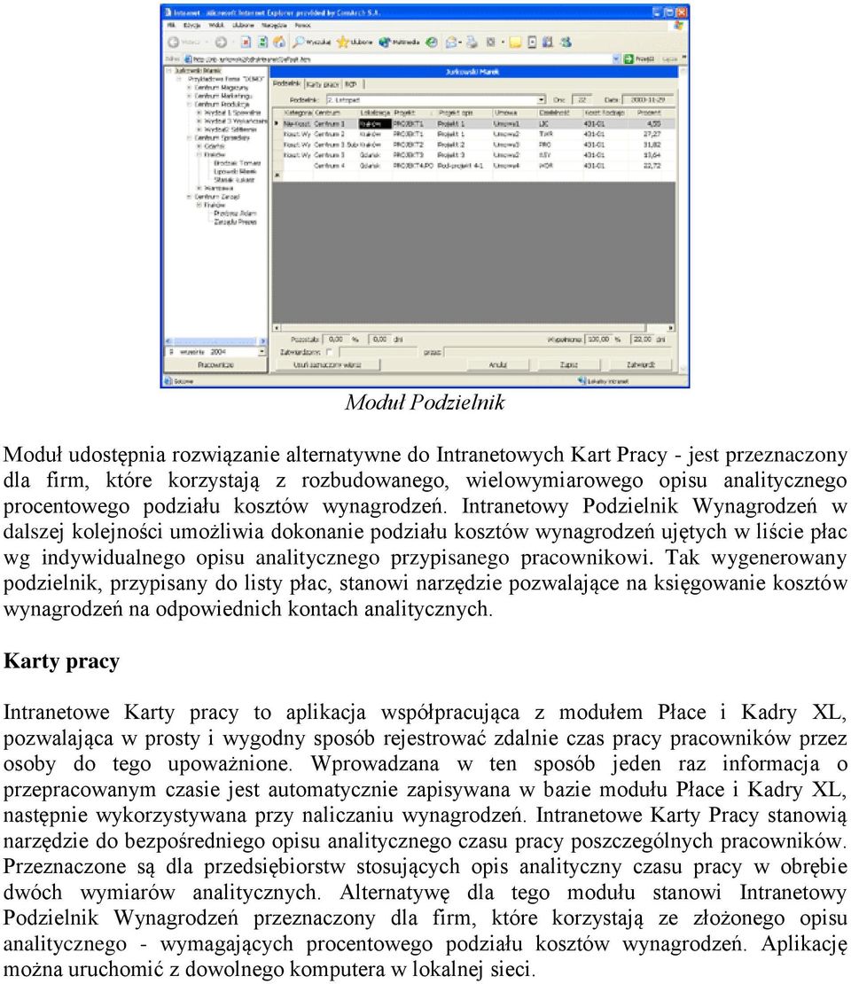 Intranetowy Podzielnik Wynagrodzeń w dalszej kolejności umożliwia dokonanie podziału kosztów wynagrodzeń ujętych w liście płac wg indywidualnego opisu analitycznego przypisanego pracownikowi.