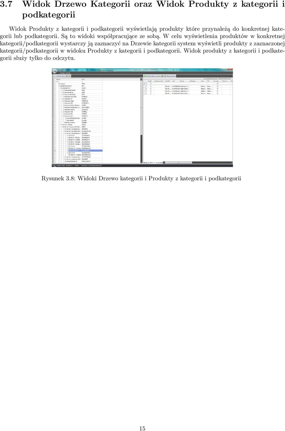 W celu wyświetlenia produktów w konkretnej kategorii/podkategorii wystarczy ją zaznaczyć na Drzewie kategorii system wyświetli produkty z