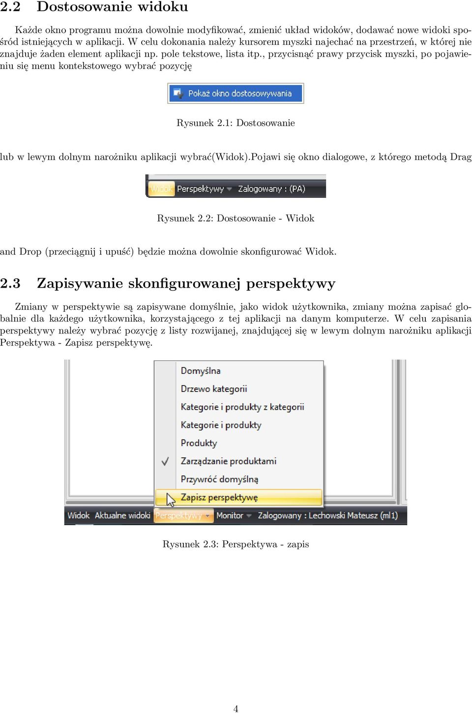 , przycisnąć prawy przycisk myszki, po pojawieniu się menu kontekstowego wybrać pozycję Rysunek 2.1: Dostosowanie lub w lewym dolnym narożniku aplikacji wybrać(widok).