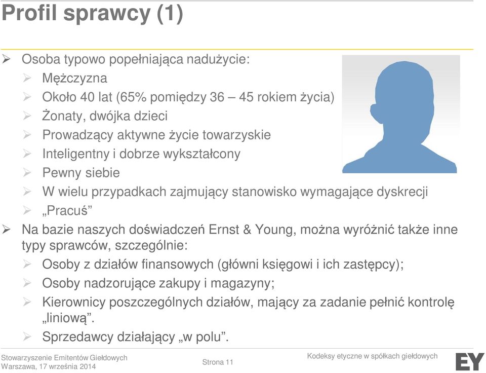 bazie naszych doświadczeń Ernst & Young, można wyróżnić także inne typy sprawców, szczególnie: Osoby z działów finansowych (główni księgowi i ich