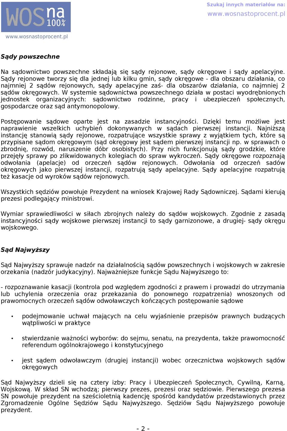 W systemie sądownictw powszechnego dził w postci wyodrębnionych jednostek orgnizcyjnych: sądownictwo rodzinne, prcy i ubezpieczeń społecznych, gospodrcze orz sąd ntymonopolowy.