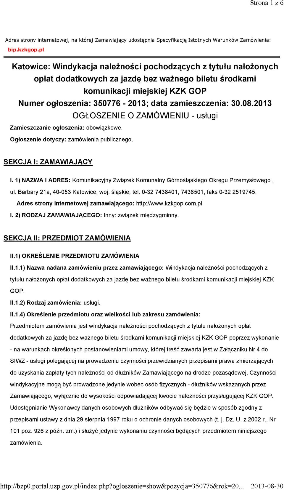 zamieszczenia: 30.08.2013 OGŁOSZENIE O ZAMÓWIENIU - usługi Zamieszczanie ogłoszenia: obowiązkowe. Ogłoszenie dotyczy: zamówienia publicznego. SEKCJA I: ZAMAWIAJĄCY I.