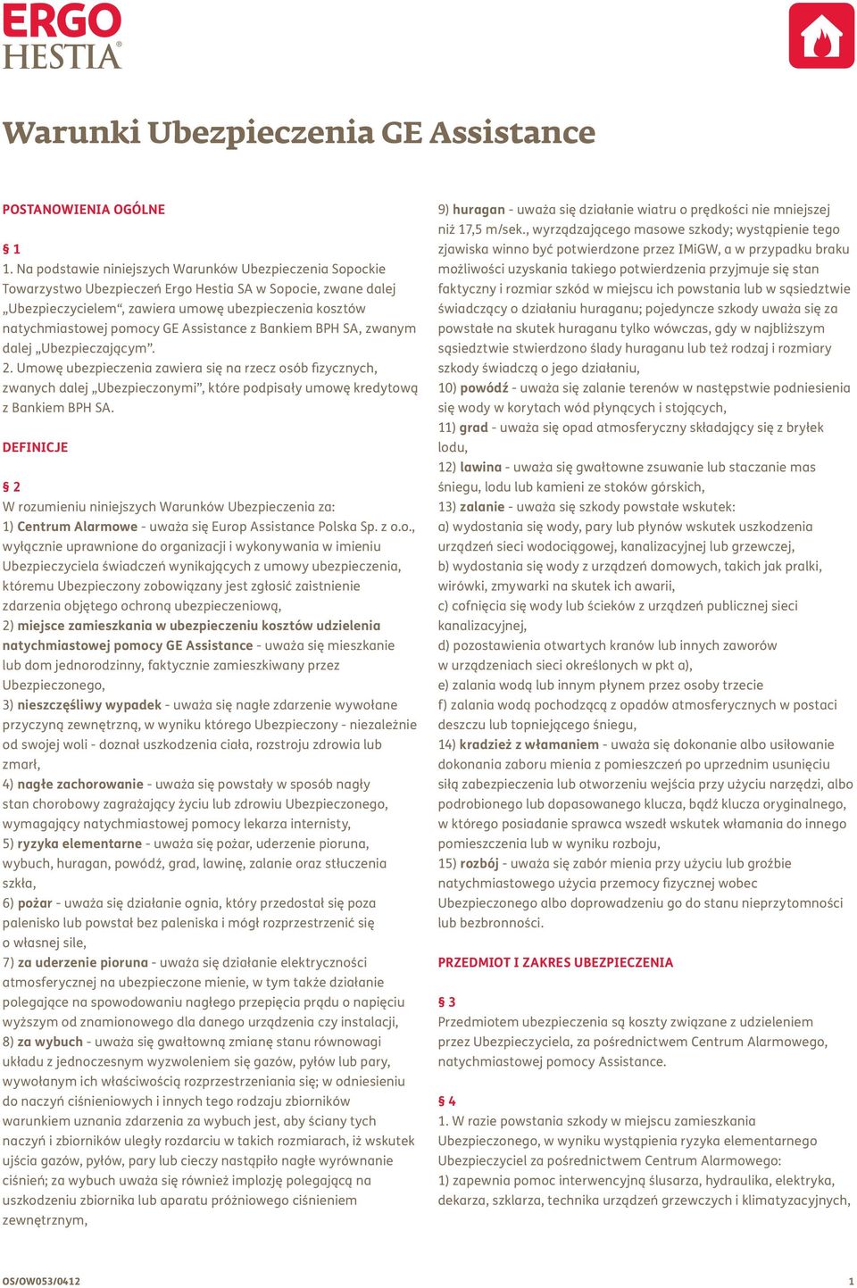 Assistance z Bankiem BPH SA, zwanym dalej Ubezpieczającym. 2. Umowę ubezpieczenia zawiera się na rzecz osób fizycznych, zwanych dalej Ubezpieczonymi, które podpisały umowę kredytową z Bankiem BPH SA.