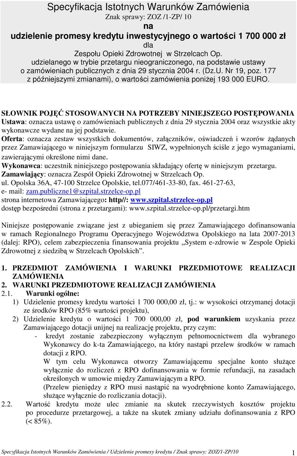 177 z późniejszymi zmianami), o wartości zamówienia poniŝej 193 000 EURO.