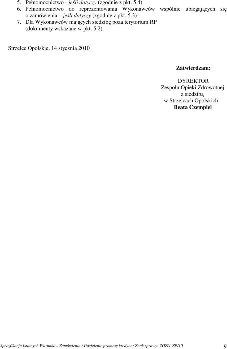 Dla Wykonawców mających siedzibę poza terytorium RP (dokumenty wskazane w pkt. 5.2).