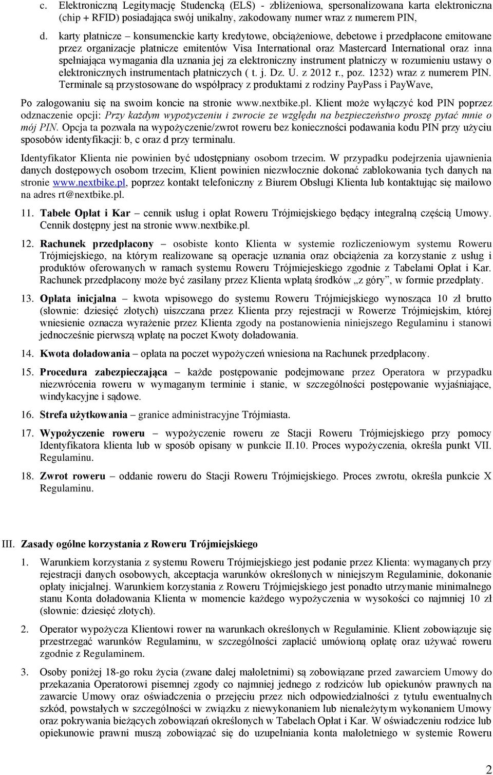spełniająca wymagania dla uznania jej za elektroniczny instrument płatniczy w rozumieniu ustawy o elektronicznych instrumentach płatniczych ( t. j. Dz. U. z 2012 r., poz. 1232) wraz z numerem PIN.