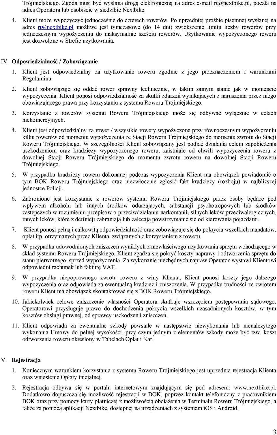 pl możliwe jest tymczasowe (do 14 dni) zwiększenie limitu liczby rowerów przy jednoczesnym wypożyczeniu do maksymalnie sześciu rowerów.