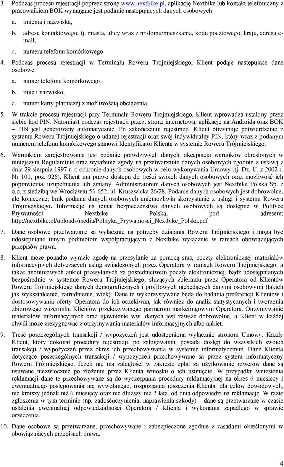 Podczas procesu rejestracji w Terminalu Roweru Trójmiejskiego, Klient podaje następujące dane osobowe: a. numer telefonu komórkowego. b. imię i nazwisko, c.