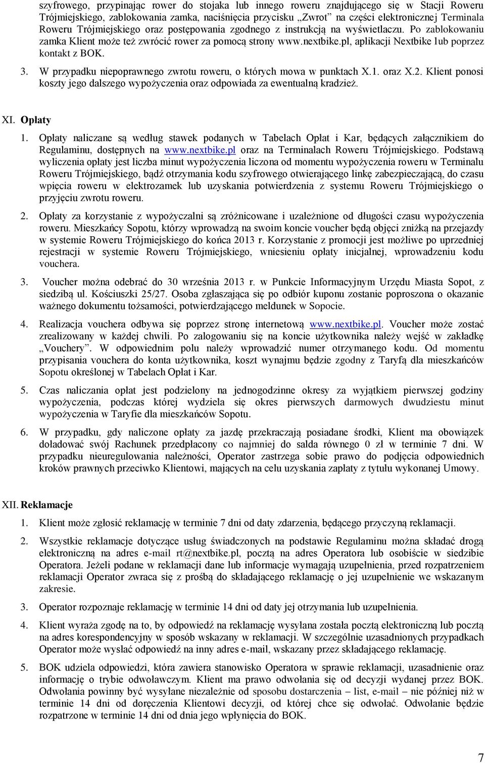 pl, aplikacji Nextbike lub poprzez kontakt z BOK. 3. W przypadku niepoprawnego zwrotu roweru, o których mowa w punktach X.1. oraz X.2.