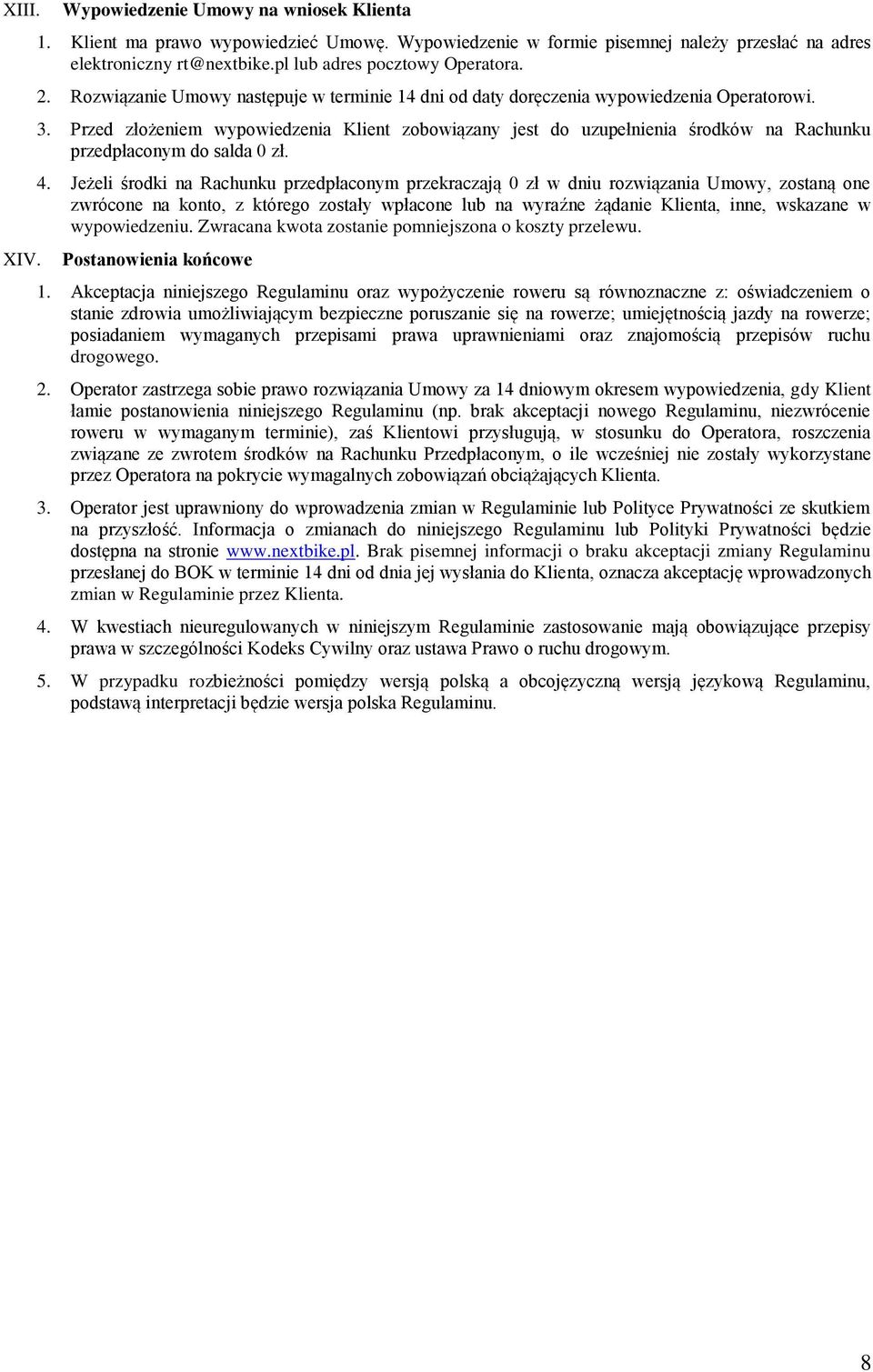 Przed złożeniem wypowiedzenia Klient zobowiązany jest do uzupełnienia środków na Rachunku przedpłaconym do salda 0 zł. 4.