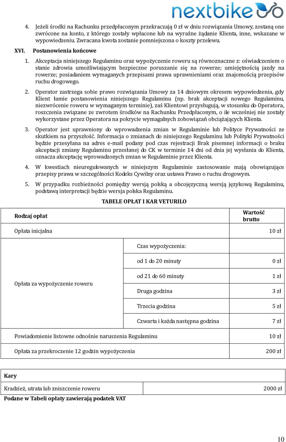 wypowiedzeniu. Zwracana kwota zostanie pomniejszona o koszty przelewu. Postanowienia końcowe 1.