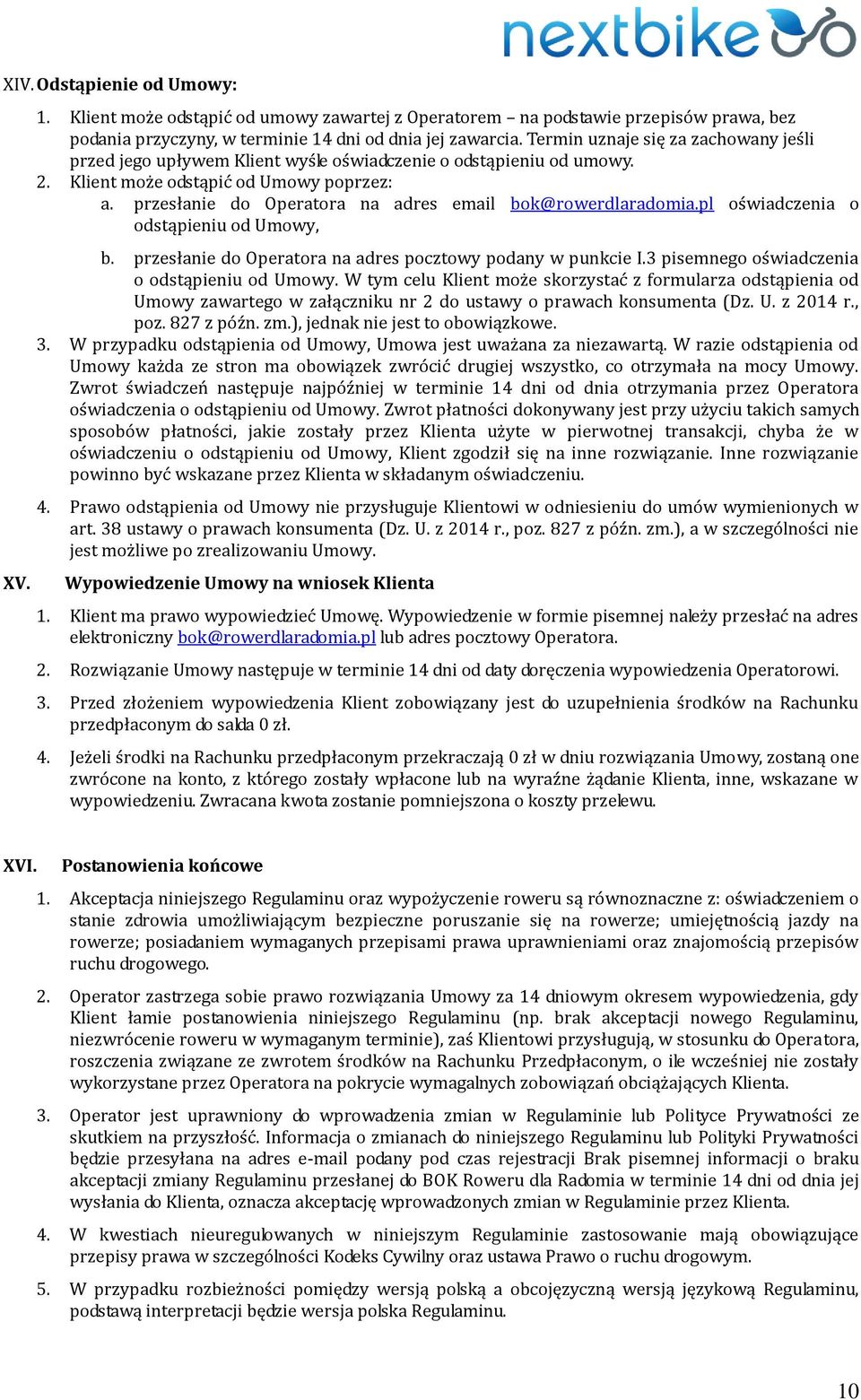 przesłanie do Operatora na adres email bok@rowerdlaradomia.pl oświadczenia o odstąpieniu od Umowy, b. przesłanie do Operatora na adres pocztowy podany w punkcie I.
