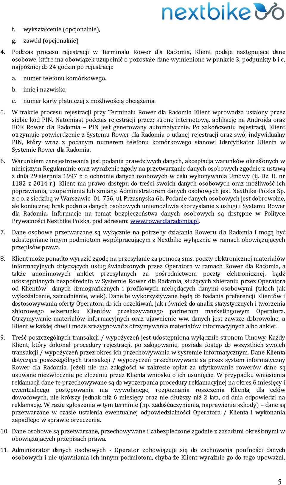 24 godzin po rejestracji: a. numer telefonu komórkowego. b. imię i nazwisko, c. numer karty płatniczej z możliwością obciążenia. 5.