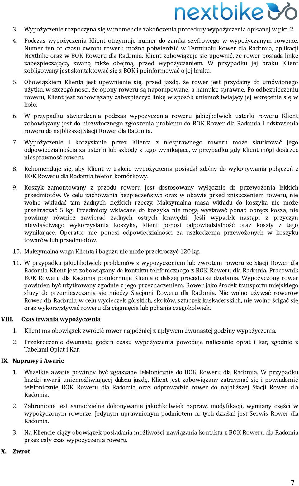 Klient zobowiązuje się upewnić, że rower posiada linkę zabezpieczającą, zwaną także obejmą, przed wypożyczeniem.