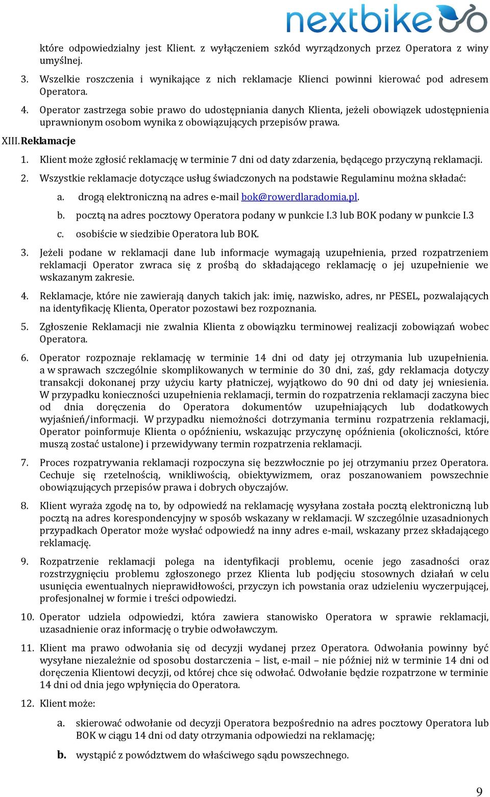 Operator zastrzega sobie prawo do udostępniania danych Klienta, jeżeli obowiązek udostępnienia uprawnionym osobom wynika z obowiązujących przepisów prawa. XIII. Reklamacje 1.